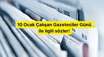 10 Ocak Çalışan Gazeteciler Günü ile ilgili sözler!