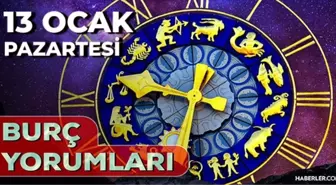 13 Ocak 2025 Günlük Burç Yorumları! Aslan, Oğlak, Boğa, Yengeç burcu yorumu! 13 Ocak AŞK, EVLİLİK, KARİYER, SAĞLIK burç yorumları