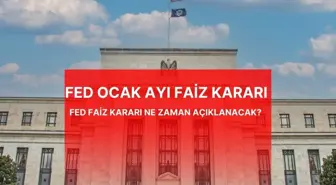 FED FAİZ KARARI | FED Ocak ayı faiz kararı ne zaman belli olacak?