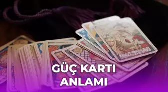 Tarot Güç kartı anlamı nedir?