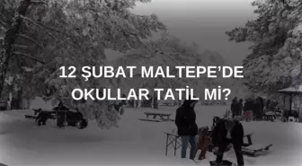 Maltepe okullar tatil mi son dakika? 12 Şubat Çarşamba Maltepe'de okul yok mu?(Valilik açıklaması)