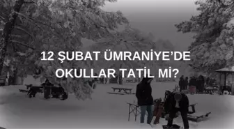 Ümraniye okullar tatil mi son dakika? 12 Şubat Çarşamba Ümraniye'de okul yok mu? (Valilik açıklaması)