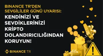 Binance TR'den Sevgililer Günü Uyarısı: