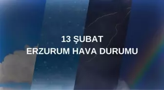 ERZURUM HAVA DURUMU 13 ŞUBAT: Erzurum hava durumu nasıl? Erzurum 5 günlük hava durumu tahmini!