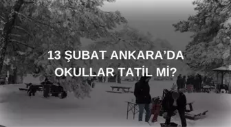 ANKARA'DA OKULLAR TATİL Mİ? 13 Şubat bugün okullar tatil mi?