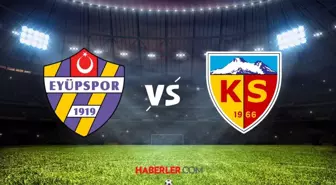 EYÜPSPOR KAYSERİSPOR MAÇI İZLE | Eyüpspor-Kayserispor maçı hangi kanalda, şifresiz mi? Canlı, HD, donmadan maç izleme linki