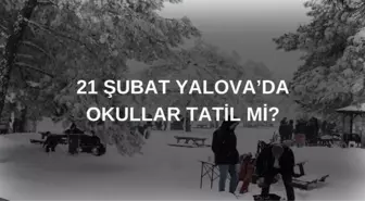 Yalova'da okullar tatil mi SON DAKİKA? 21 Şubat Cuma Yalova'da okul yok mu? (Yalova Valiliği)