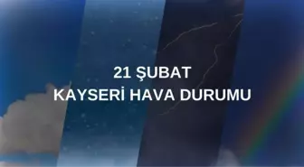 KAYSERİ HAVA DURUMU 21 ŞUBAT: Kayseri hava durumu nasıl? Kayseri 5 günlük hava durumu tahmini!