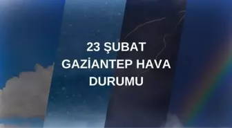 GAZİANTEP HAVA DURUMU: 23 Şubat Gaziantep hava durumu nasıl? Gaziantep 5 günlük hava durumu tahmini!