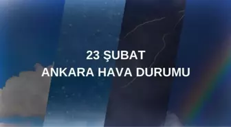 HAVA DURUMU ANKARA: 23 Şubat Ankara hava durumu nasıl? Ankara haftalık hava durumu tahmini!