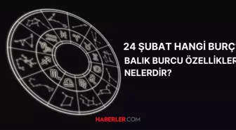 24 Şubat hangi burç? 24 Şubat doğumluların burç özellikleri nelerdir?