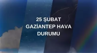 GAZİANTEP HAVA DURUMU: 25 Şubat Gaziantep hava durumu nasıl? Gaziantep haftalık hava durumu tahmini