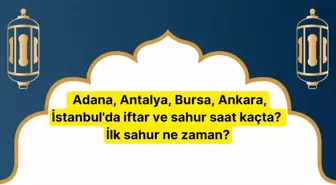 RAMAZAN İMSAKİYESİ 2025 İl il sahur saati ve imsak vakti | Adana, Antalya, Bursa, Ankara, İstanbul'da iftar ve sahur saat kaçta? İlk sahur ne zaman?