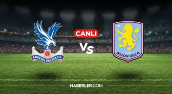 Crystal Palace Aston Villa CANLI nereden izlenir? Crystal Palace Aston Villa maçı hangi kanalda, nasıl izlenir?