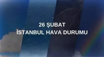 HAVA DURUMU İSTANBUL 5 GÜNLÜK: 26 Şubat İstanbul hava durumu nasıl? İstanbul'da kar yağacak mı?