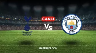 Tottenham Manchester City CANLI nereden izlenir? Tottenham Manchester City maçı hangi kanalda, nasıl izlenir?