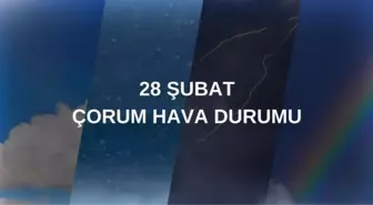 ÇORUM HAVA DURUMU: 28 Şubat Cuma Çorum hava durumu nasıl? Çorum haftalık hava durumu tahmini