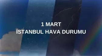 HAVA DURUMU İSTANBUL 5 GÜNLÜK: 1 Mart Cumartesi İstanbul hava durumu nasıl? İstanbul hava durumu!