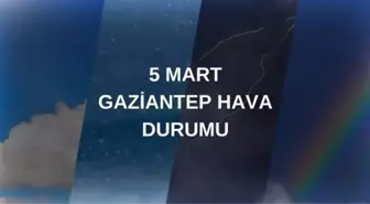 GAZİANTEP HAVA DURUMU: 5 Mart Çarşamba Gaziantep hava durumu nasıl? Gaziantep haftalık hava durumu tahmini