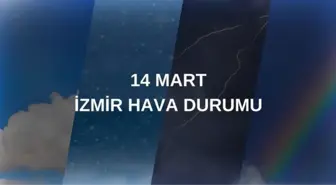 HAVA DURUMU İZMİR 14 MART: İzmir hava durumu nasıl? İzmir için günlük ve haftalık hava durumu tahminleri