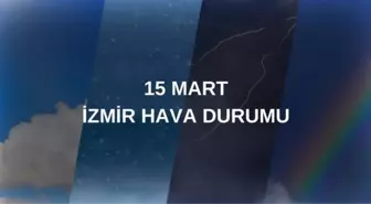 CUMARTESİ İZMİR HAVA DURUMU: 15 Mart İzmir'de hava durumu nasıl? İzmir anlık ve haftalık hava durumu tahmini