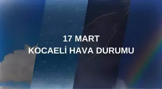 17 MART HAVA DURUMU KOCAELİ: Kocaeli hava durumu nasıl? Kocaeli 5 günlük hava durumu tahmini