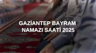 BAYRAM NAMAZI SAAT KAÇTA GAZİANTEP: 2025 Bayram namazı ne zaman, saat kaçta kılınacak? DİYANET GAZİANTEP RAMAZAN BAYRAMI NAMAZ SAATLERİ