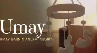 Umay isminin anlamı nedir? Umay ismi Kuran'da geçiyor mu? Umay ne demek?