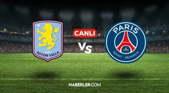 Aston Villa PSG CANLI nereden izlenir? Aston Villa PSG maçı hangi kanalda, nasıl izlenir?
