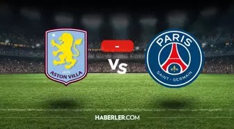 Aston Villa PSG maçı kaç kaç, bitti mi? MAÇ SONUCU! Aston Villa PSG golleri kim attı, canlı maç anlatımı!