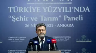 Bakan Yumaklı, 'Türkiye Yüzyılında Şehir ve Tarım Paneli'nde konuştu Açıklaması