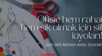 Ofiste hem rahat hem şık olmak için stil tüyoları! 2025 ofis modası nasıl olacak?