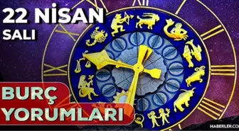 22 Nisan 2025 Günlük Burç Yorumları! Boğa, Koç, Başak, Yengeç burcu AŞK, EVLİLİK, KARİYER, SAĞLIK yorumu