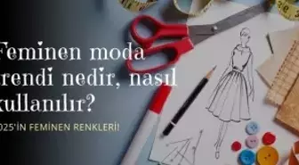 Feminen moda trendi nedir, nasıl kullanılır? Feminen renkler nelerdir?
