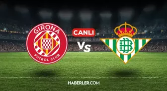 Girona Real Betis CANLI nereden izlenir? Girona Real Betis maçı hangi kanalda, nasıl izlenir?