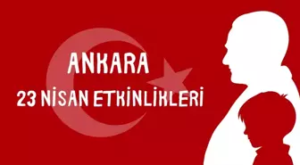 ANKARA 23 NİSAN ETKİNLİKLERİ | 23 Nisan'da Ankara'da hangi etkinlikler olacak? Ankara 23 Nisan etkinlikleri ve ücretsiz konserler!
