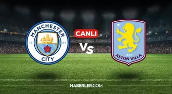 Manchester City Aston Villa CANLI nereden izlenir? Manchester City Aston Villa maçı hangi kanalda, nasıl izlenir?