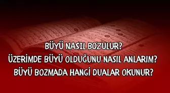 Büyü nasıl bozulur? Üzerimde büyü olduğunu nasıl anlarım? Büyü bozmada hangi dualar okunur?