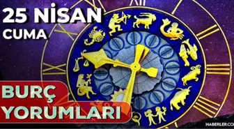 25 Nisan 2025 Günlük Burç Yorumları! Oğlak, Boğa, Akrep, İkizler burcu AŞK, EVLİLİK, KARİYER, SAĞLIK yorumu