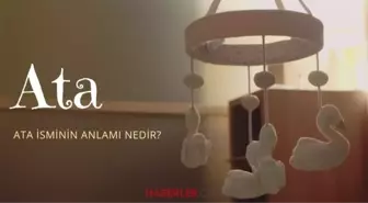 Ata ne demek? Ata isminin anlamı nedir, Kuran'da geçiyor mu?