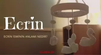 Ecrin ne demek? Ecrin isminin anlamı nedir, Kuran'da geçiyor mu?