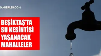 İstanbul BEŞİKTAŞ su kesintisi! 8-9 Mayıs İSKİ Beşiktaş su kesintisi ne zaman bitecek, sular ne zaman gelecek?
