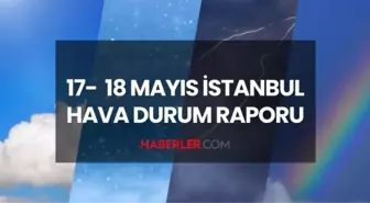 İSTANBUL HAVA DURUMU HAFTA SONU: 17-18 Mayıs 2025 İstanbul'da yağmur var mı? İstanbul haftalık hava durumu tahminleri!