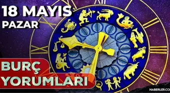 18 Mayıs 2025 Günlük Burç Yorumları! Başak, Yay, Oğlak, Koç burcu AŞK, EVLİLİK, KARİYER, SAĞLIK yorumu