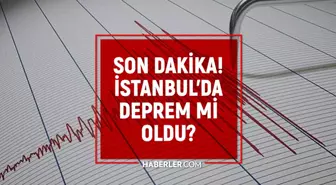 Deprem mi oldu? 21 Mayıs Çarşamba İstanbul'da deprem oldu mu, kaç şiddetinde? SON DAKİKA!