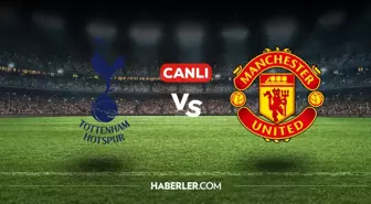 Tottenham Manchester United CANLI nereden izlenir? Tottenham Manchester United maçı hangi kanalda, nasıl izlenir?
