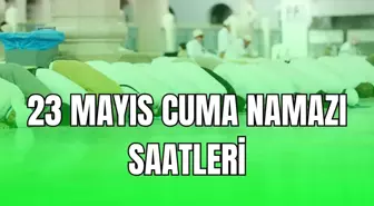 23 MAYIS CUMA NAMAZI SAATLERİ (İstanbul, Ankara ve İzmir) Cuma namazı vakti 23 Mayıs 2025: Cuma namazı kaçta başlayacak? Diyanet namaz vakitleri!