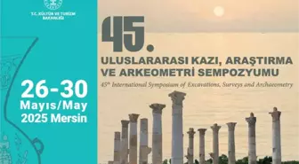 45. Uluslararası Kazı, Araştırma ve Arkeometri Sempozyumu Mersin'de Yapılacak
