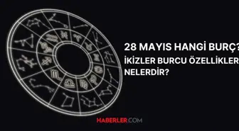 28 Mayıs hangi burç? 28 Mayıs burç özellikleri nelerdir?