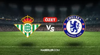 Real Betis Chelsea maç özeti ve golleri! (VİDEO) Real Betis Chelsea geniş özeti, golleri kim attı?